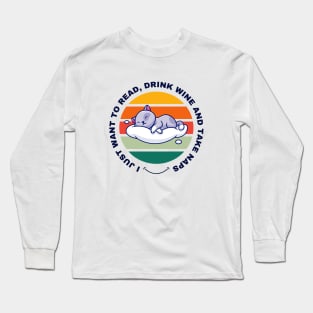 I Just Want to Read, Drink Wine and Take Naps Long Sleeve T-Shirt